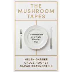 The Mushroom Tapes: Conversations on a Triple Murder Trial