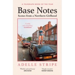 Base Notes: Scenes from a Northern Girlhood