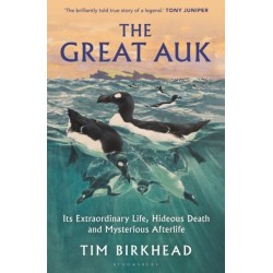 The Great Auk: Its Extraordinary Life, Hideous Death and Mysterious Afterlife - A DAILY TELEGRAPH BOOK OF THE YEAR