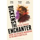 Dickens the Enchanter: Inside the Explosive Imagination of the Great Storyteller
