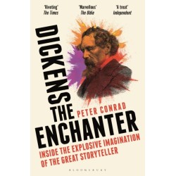 Dickens the Enchanter: Inside the Explosive Imagination of the Great Storyteller