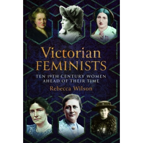 Victorian Feminists: Ten 19th Century Women Ahead of their Times