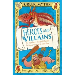 Greek Myths: Heroes and Villains: The Trojan Horse, The Legend of Heracles, The Odyssey, Jason and the Golden Fleece