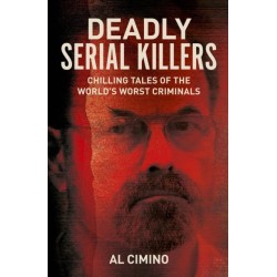 Deadly Serial Killers: Chilling Tales of the World’s Worst Criminals