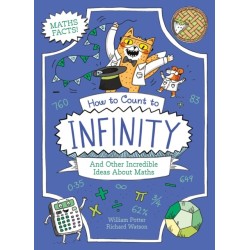 How to Count to Infinity and Other Incredible Ideas About Maths