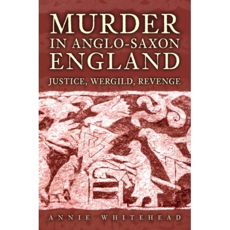 Murder in Anglo-Saxon England: Justice, Wergild, Revenge