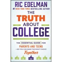 The Truth About College: The Essential Guide for Parents and Teens—So You Can Make the Right Choice Together