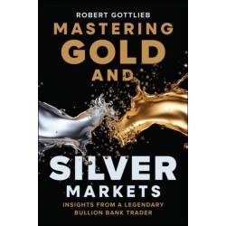 Mastering Gold and Silver Markets: Insights from a Legendary Bullion Bank Trader