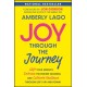Joy Through the Journey: Shift Your Mindset, Embrace the Present Moment, and Cultivate Resilience Through Life's Ups and Downs