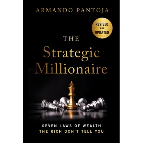 The Strategic Millionaire, Expanded Edition: Seven Laws of Wealth the Rich Don't Tell You