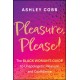 Pleasure, Please!: The Black Woman's Guide to Unapologetic Pleasure and Confidence