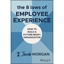 The 8 Laws of Employee Experience: How to Build a Future-Ready Organization