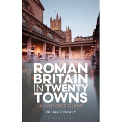 Roman Britain in Twenty Towns: A Visitor's Guide