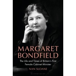 Margaret Bondfield: The Life and Times of Britain’s First Female Cabinet Minister