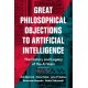 Great Philosophical Objections to Artificial Intelligence: The History and Legacy of the AI Wars