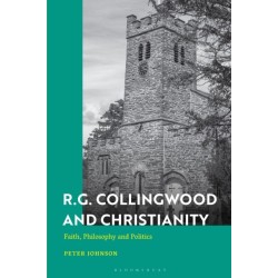 R.G. Collingwood and Christianity: Faith, Philosophy and Politics