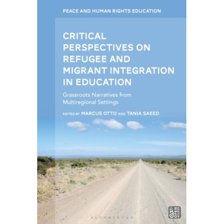 Critical Perspectives on Refugee and Migrant Integration in Education: Grassroots Narratives from Multiregional Settings