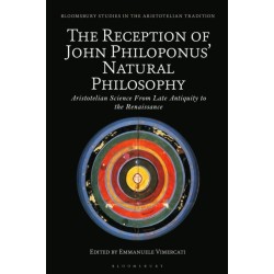 The Reception of John Philoponus’ Natural Philosophy: Aristotelian Science From Late Antiquity to the Renaissance