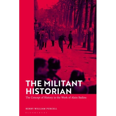 The Militant Historian: The Concept of History in the Work of Alain Badiou