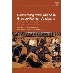 Conversing with Chaos in Graeco-Roman Antiquity: Writing and Reading Environmental Disorder in Ancient Texts