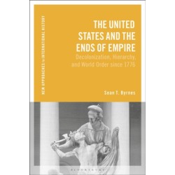 The United States and the Ends of Empire: Decolonization, Hierarchy, and World Order since 1776
