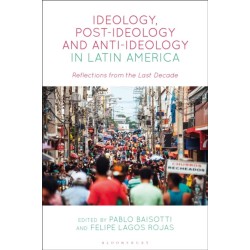 Ideology, Post-Ideology and Anti-Ideology in Latin America: Reflections from the Last Decade