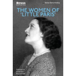 The Women of 'Little Paris': Fashion in Interwar Bucharest