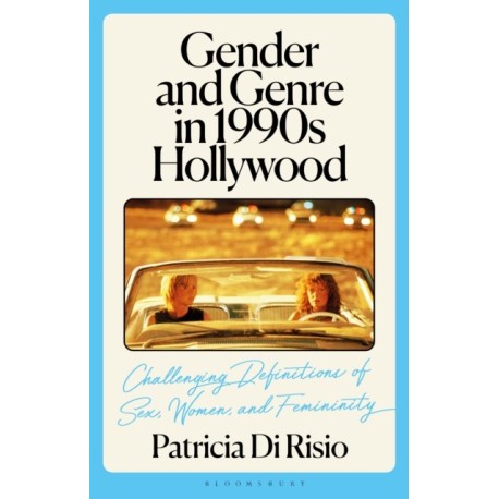 Gender and Genre in 1990s Hollywood: Challenging Definitions of Sex, Women, and Femininity