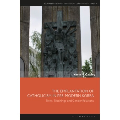 The Emplantation of Catholicism in Pre-modern Korea: Texts, Teachings and Gender Relations