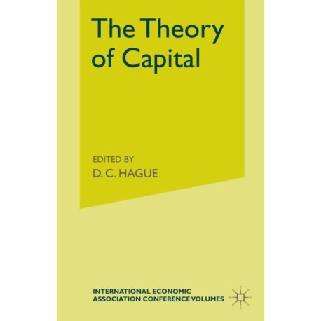 The Theory of Capital: Proceedings of a Conference held by the International Economic Association