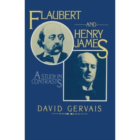 Flaubert and Henry James: A Study in Contrasts