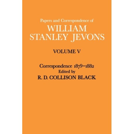 Papers and Correspondence of William Stanley Jevons: Volume V Correspondence, 1879-1882