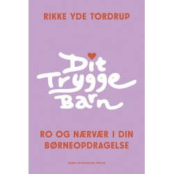 Dit trygge barn: Ro og nærvær i din børneopdragelse