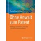 Ohne Anwalt zum Patent: Anleitung zur Erstellung wertvoller Patente und Gebrauchsmuster