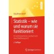 Statistik – wie und warum sie funktioniert: Ein mathematisches Lesebuch mit einer Einfuhrung in R