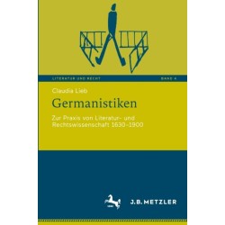 Germanistiken: Zur Praxis von Literatur- und Rechtswissenschaft 1630-1900