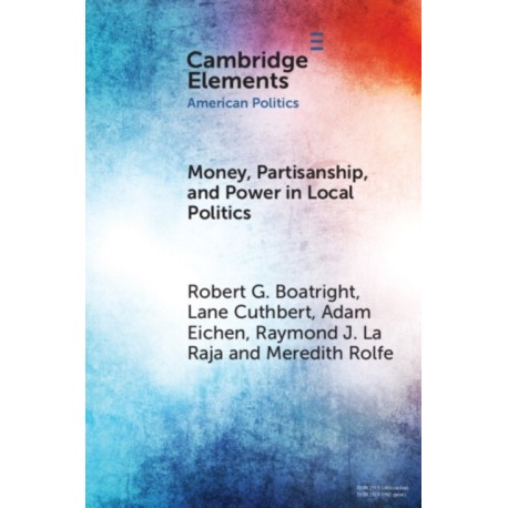 Money, Partisanship and Power in Local Politics