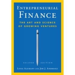 Entrepreneurial Finance: The Art and Science of Growing Ventures