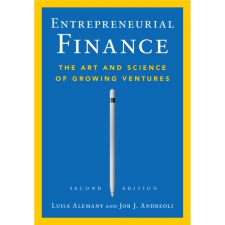 Entrepreneurial Finance: The Art and Science of Growing Ventures