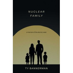 Nuclear Family: A Memoir of the Atomic West