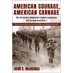 American Courage, American Carnage: The 7th Infantry Regiment's Combat Experience, 1812 through World War II