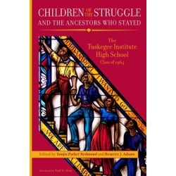 Children of the Struggle and the Ancestors Who Stayed: The Tuskegee High School Class of 1964
