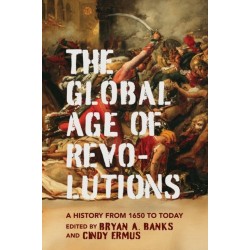 The Global Age of Revolutions: A History from 1650 to Today