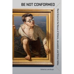 Be not Conformed: Rene Girard at the Nexus of Athens, Jerusalem, and Silicon Valley