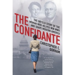 The Confidante: The Untold Story of the Woman Who Helped Win WWII and Shape Modern America