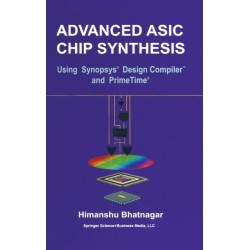 Advanced ASIC Chip Synthesis: Using Synopsys Design Compiler and PrimeTime