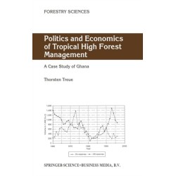 Politics and Economics of Tropical High Forest Management: A Case Study of Ghana