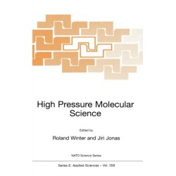 High Pressure Molecular Science: Proceedings of the NATO Advanced Study Institute, Il Ciocco, Italy, September 27-October 11, 1998