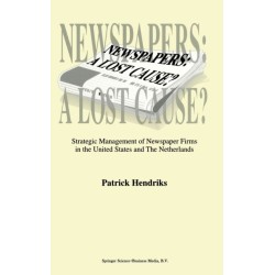 Newspapers: A Lost Cause? - Strategic Management of Newspaper Firms in the United States and the Netherlands
