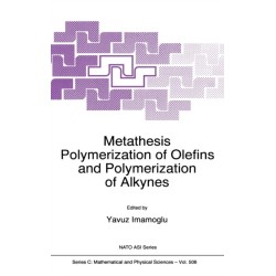 Metathesis Polymerization of Olefins and Polymerization of Alkynes: Proceedings of the NATO Advanced Study Institute on Ring-opening Metathesis Polymerization of Olefins and Polymerization of Alkynes, Akcay-Balikesir, Turkey, 3-16 September 1995